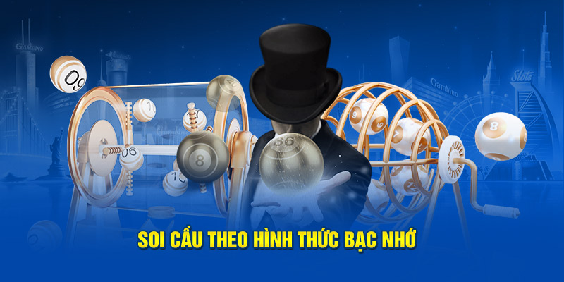 Soi cầu theo hình thức bạc nhớ