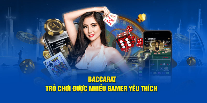 Baccarat - Trò chơi được nhiều gamer yêu thích