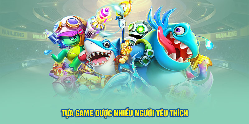 Tựa game được nhiều người yêu thích