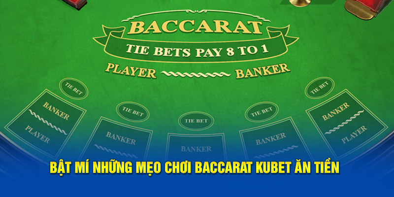 Bật mí những mẹo chơi baccarat KUBET ăn tiền