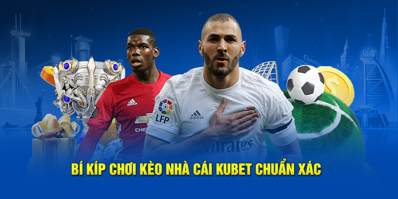 Bí kíp chơi kèo nhà cái KUBET chuẩn xác