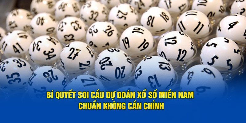 Bí quyết soi cầu dự đoán xổ số miền Nam chuẩn không cần chỉnh