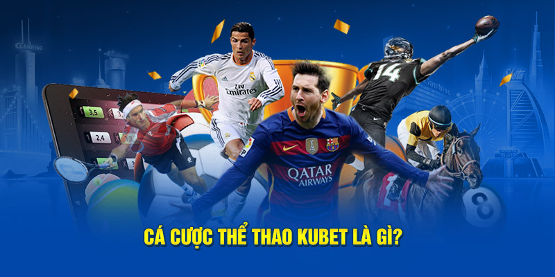 Cá cược thể thao Kubet là gì?