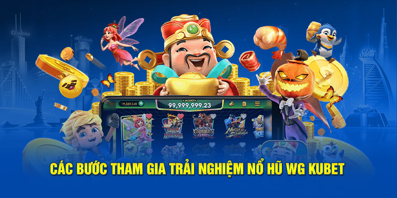 Các bước tham gia trải nghiệm nổ hũ WG Kubet