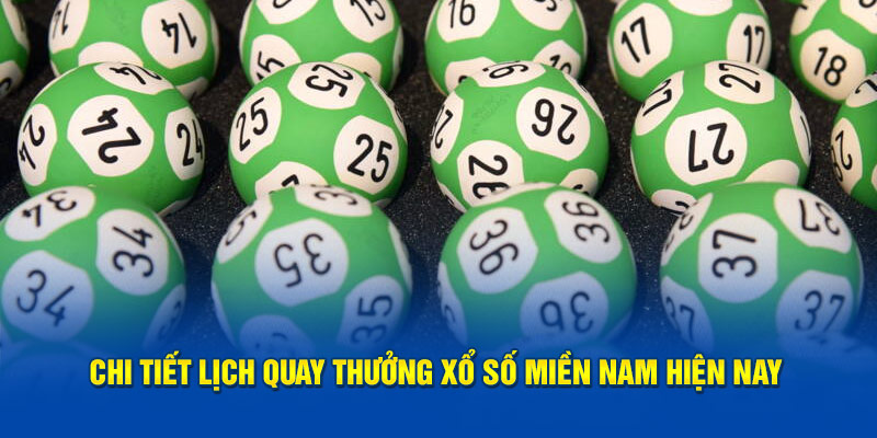 Chi tiết lịch quay thưởng xổ số miền Nam hiện nay