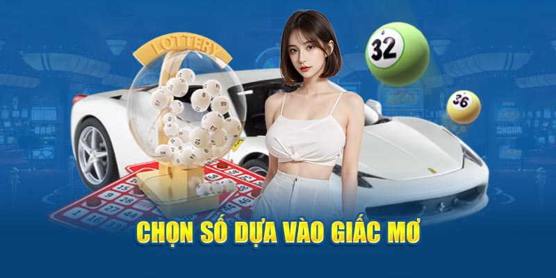 Chọn dựa vào dữ kiện trong giấc mơ