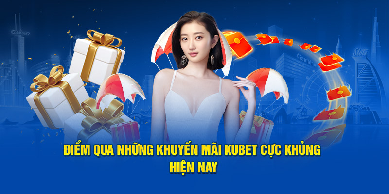 Điểm qua những khuyến mãi KUBET cực khủng hiện nay