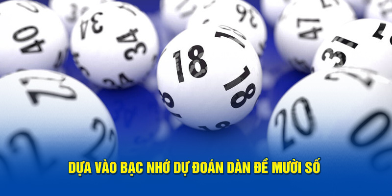 Dựa vào bạc nhớ dự đoán dàn đề mười số