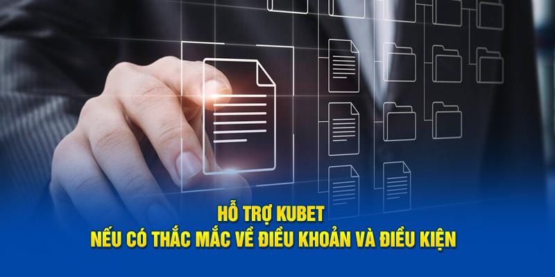 Hỗ trợ KUBET nếu có thắc mắc về điều khoản và điều kiện