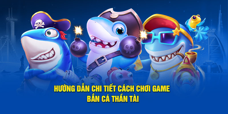 Chi tiết về Bắn cá thần tài