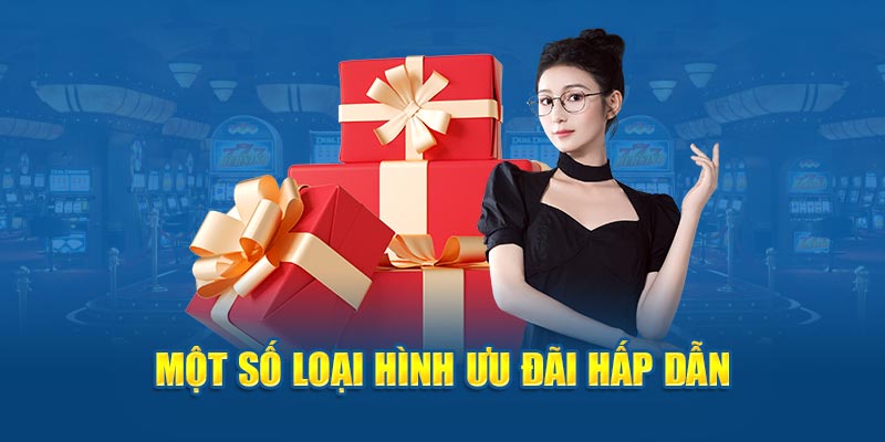 Một số loại hình ưu đãi hấp dẫn