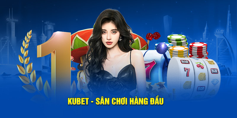KUBET - Sân chơi hàng đầu