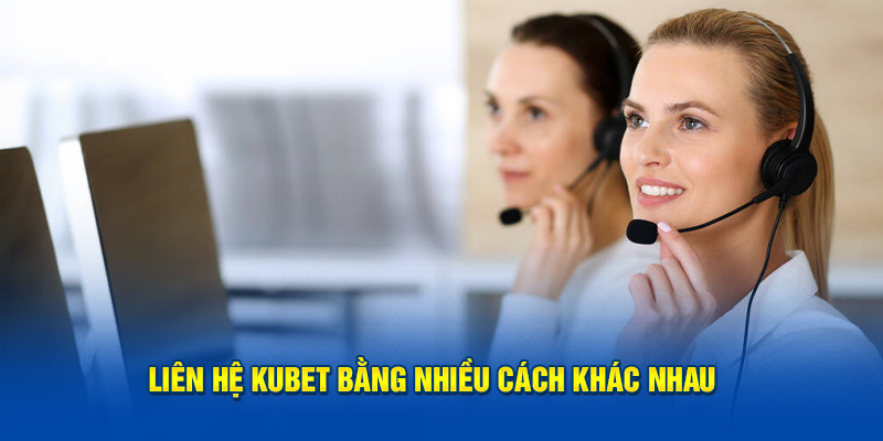 Liên hệ Kubet bằng nhiều cách khác nhau