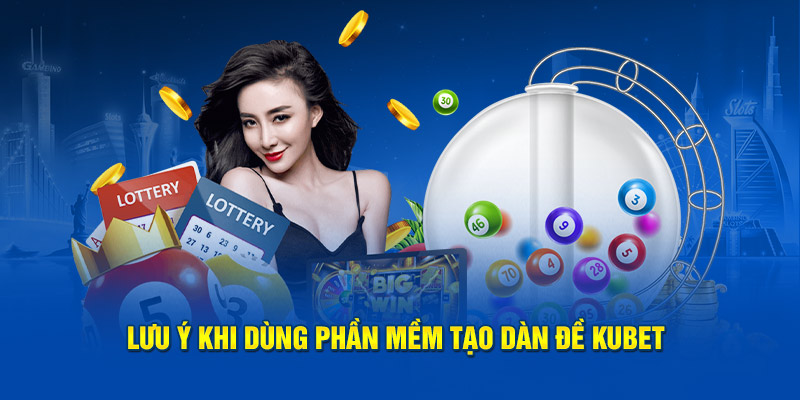 Lưu ý khi dùng phần mềm tạo dàn đề KUBET