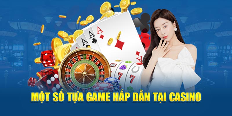 Một số tựa game hấp dẫn tại casino