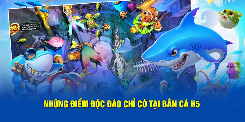 Những điểm độc đáo chỉ có tại bắn cá H5