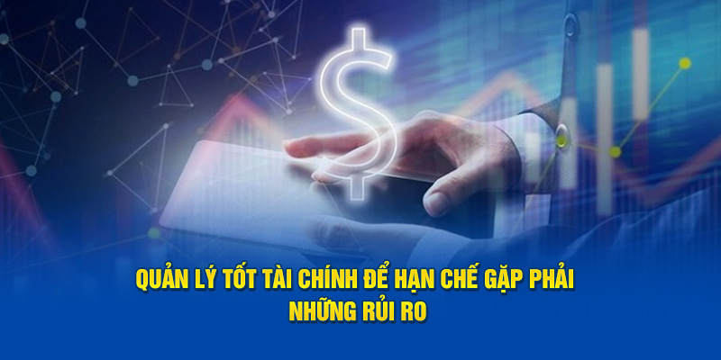 Quản lý tốt tài chính để hạn chế gặp phải những rủi ro