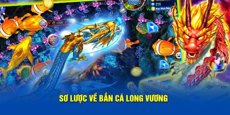 Sơ lược về bắn cá Long Vương