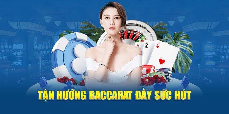 Tận hưởng Baccarat đầy sức hút