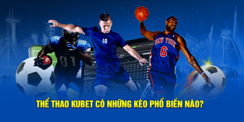 Những kèo phổ biến tại thể thao Kubet