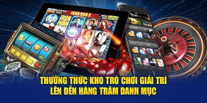 Thưởng thức kho trò chơi giải trí lên đến hàng trăm danh mục