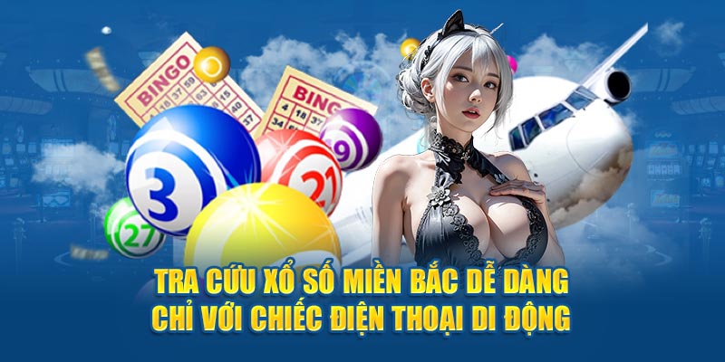 Tra cứu xổ số miền Bắc dễ dàng chỉ với chiếc điện thoại di động