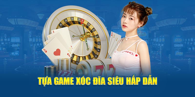 Tựa game xóc đĩa siêu hấp dẫn