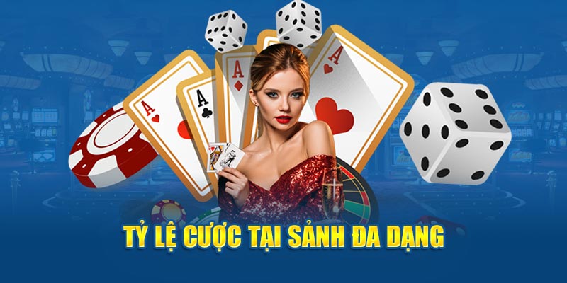 Tỷ lệ cược tại sảnh đa dạng